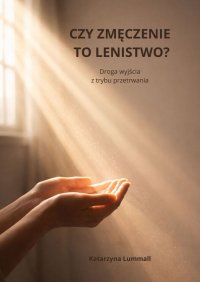 CZY ZMĘCZENIE TO LENISTWO? - Katarzyna Lummall - ebook