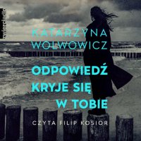 Odpowiedź kryje się w tobie - Katarzyna Wolwowicz - audiobook