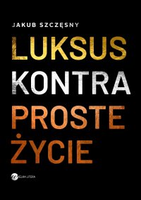 Luksus kontra proste życie - Jakub Szczęsny - ebook