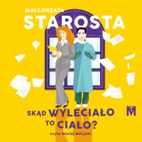 Skąd wyleciało to ciało? - Małgorzata Starosta - audiobook