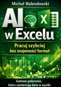 AI w Excelu — pracuj szybciej bez znajomości formuł - Michał Walendowski - ebook