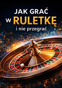 Jak grać w ruletkę i nie przegrać - Bruno Blonski - ebook