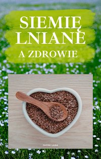 Siemię lniane a zdrowie - Jacek Lasa - ebook