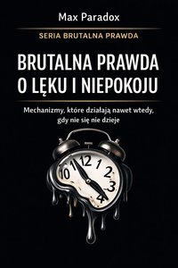 Brutalna prawda o lęku i niepokoju - mechanizmy, które działają nawet wtedy, gdy nic się nie dzieje - Max Paradox - ebook