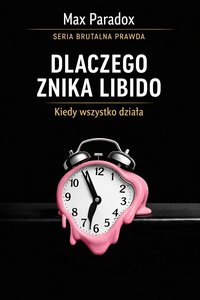 Brutalna prawda o libido - dlaczego znika, kiedy wszystko działa - Max Paradox - ebook
