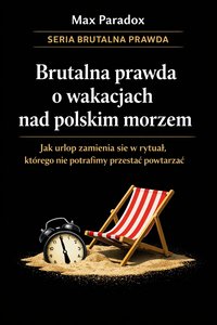 Brutalna prawda o wakacjach nad polskim morzem - historia o tym, jak urlop zamienia się w rytuał, a rytuał w coś, czego nie potrafimy przestać powtarzać - Max Paradox - ebook