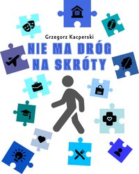 Nie ma dróg na skróty - Grzegorz Kacperski - ebook