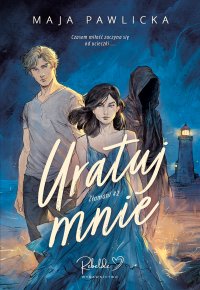 Uratuj mnie - Maja Pawlicka - ebook