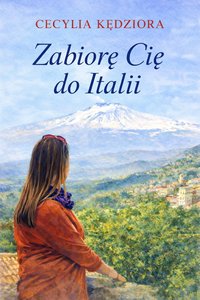 Zabiorę Cię do Italii - Cecylia Kędziora - ebook