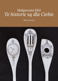 Te historie są dla Ciebie - Małgorzata Kliś - ebook