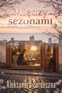 Między sezonami - Aleksandra Serdeczna - ebook