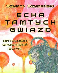 Echa tamtych gwiazd - Szymon Szymański - ebook