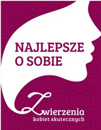 Najlepsze o sobie. Zwierzenia kobiet skutecznych - Opracowanie zbiorowe - ebook