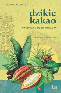 Dzikie kakao. Wyprawa do źródeł czekolady - Rowan Jacobsen - ebook