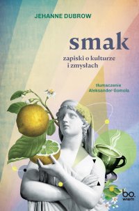 Smak. Zapiski o kulturze i zmysłach - Jehanne Dubrow - ebook