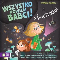 Wszystko powiem babci! O świetlikach - Joanna Jagiełło - audiobook