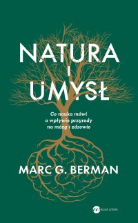 Natura i umysł. Co nauka mówi o wpływie przyrody na mózg i zdrowie - Marc Berman - ebook