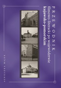 Przewodnik filmowo-literacki po województwie kujawsko-pomorskim - Agnieszka Majek - ebook