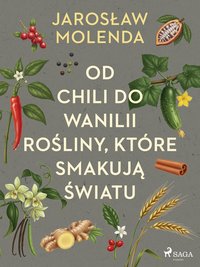 Od chili do wanilii. Rośliny, które smakują światu - Jarosław Molenda - ebook