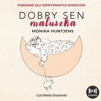 Dobry sen maluszka. Jak nauczyć dziecko spać. Poradnik dla niewyspanych rodziców - Monika Huntjens - audiobook