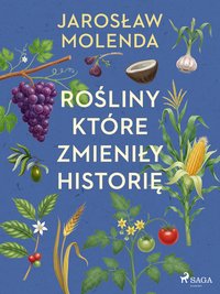 Rośliny, które zmieniły historię - Jarosław Molenda - ebook