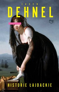Historie łajdackie - Jacek Dehnel - ebook