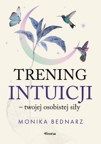 Trening intuicji - twojej osobistej siły - Monika Bednarz - ebook