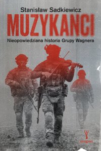 Muzykanci. Niepowiedziana historia grupy Wagnera - Stanisław Sadkiewicz - ebook