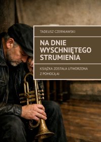 Na dnie wyschniętego strumienia - Tadeusz Czerniawski - ebook