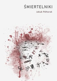 ŚMIERTELNIKI - OPOWIADANIA O ŚMIERCI I PRZEMIJANIU - Jakub Półtorak - ebook