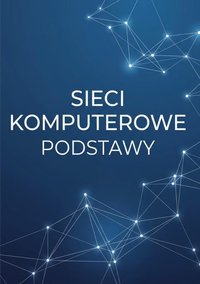 Sieci komputerowe Podstawy - Bruno Blonski - ebook