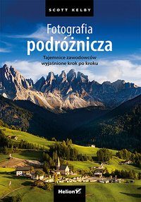 Fotografia podróżnicza. Tajemnice zawodowców wyjaśnione krok po kroku - Scott Kelby - ebook
