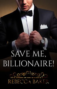 Save me, Billionaire. Uratuj mnie, miliarderze - Rebecca Baker - ebook