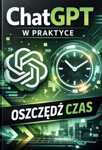 Chat GPT w praktyce Oszczędź czas - Bruno Blonski - ebook