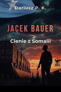 Jacek Bauer: Cienie z Somalii - Dariusz P. K. - ebook