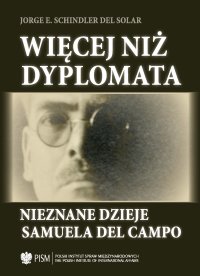 Więcej niż dyplomata. Nieznane dzieje Samuela del Campo - Jorge E. Schindler Del Solar - ebook