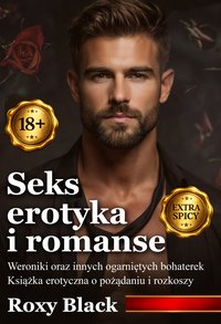 Seks, erotyka i romanse Weroniki oraz innych „ogarniętych” bohaterek — książka erotyczna o pożądaniu i rozkoszy (18+) - Roxy Black - audiobook