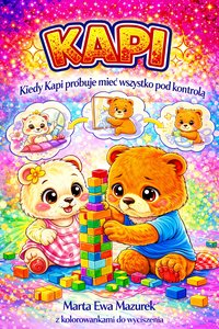 KAPI: Kiedy Kapi próbuje mieć wszystko pod kontrolą Marta Ewa Mazurek - Marta Ewa Mazurek - ebook