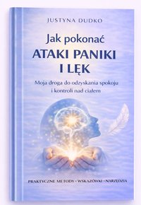 Jak pokonać ataki paniki i lęk. Moja droga do odzyskania spokoju i kontroli ciała - Justyna Dudko - ebook