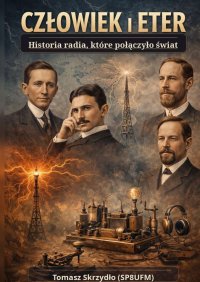 Człowiek i Eter. Historia radia, które połączyło świat - Tomasz Skrzydło (SP8UFM) - ebook