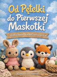 Od pętelki do pierwszej maskotki - Dawid Jabłoński - ebook