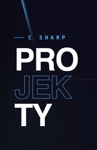 C# Projekty  Podstawy - Bruno Blonski - ebook