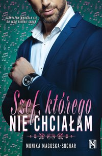 Szef, którego nie chciałam - Monika Magoska- Suchar - ebook