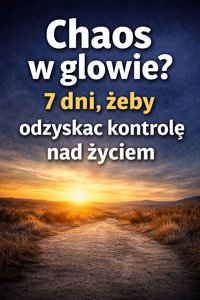 Chaos w głowie? 7 dni, żeby odzyskać kontrolę nad życiem. - Patrycja Trocka - ebook