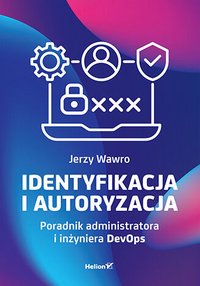 Identyfikacja i autoryzacja. Poradnik administratora i inżyniera DevOps - Jerzy Wawro - ebook