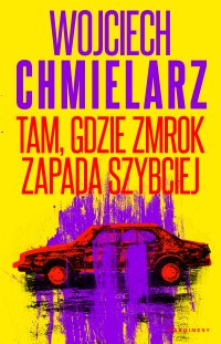 Tam, gdzie zmrok zapada szybciej - Wojciech Chmielarz - ebook
