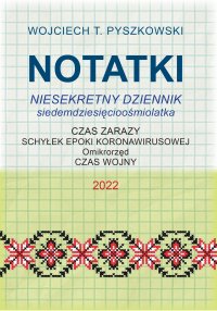 Notatki 2022. Niesekretny dziennik siedemdziesięcioośmiolatka - Wojciech T. Pyszkowski - ebook