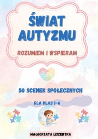 ŚWIAT AUTYZMU – ROZUMIEM I WSPIERAM - Małgorzata Liszewska - ebook