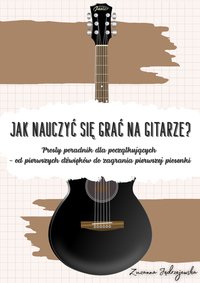 Jak nauczyć się grać na gitarze? - Zuzanna Jędrzejewska - ebook