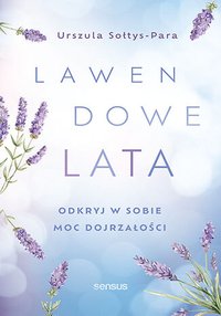 Lawendowe lata. Odkryj w sobie moc dojrzałości - Urszula Sołtys-Para - ebook